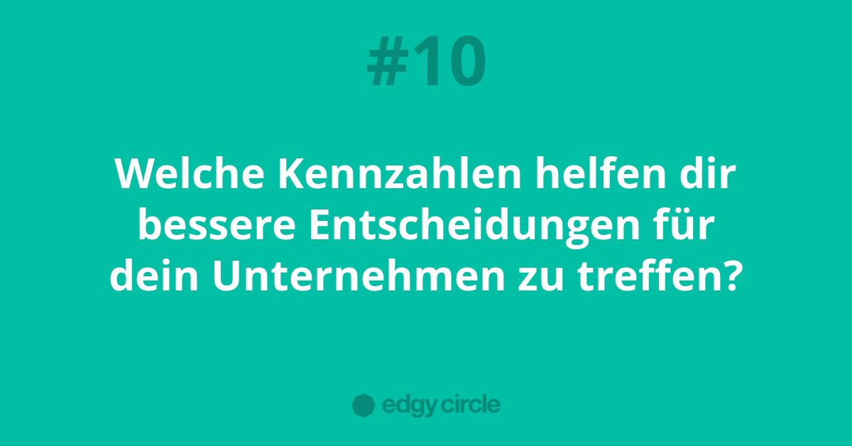 Welche Kennzahlen helfen dir bessere Entscheidungen für dein Unternehmen zu treffen?