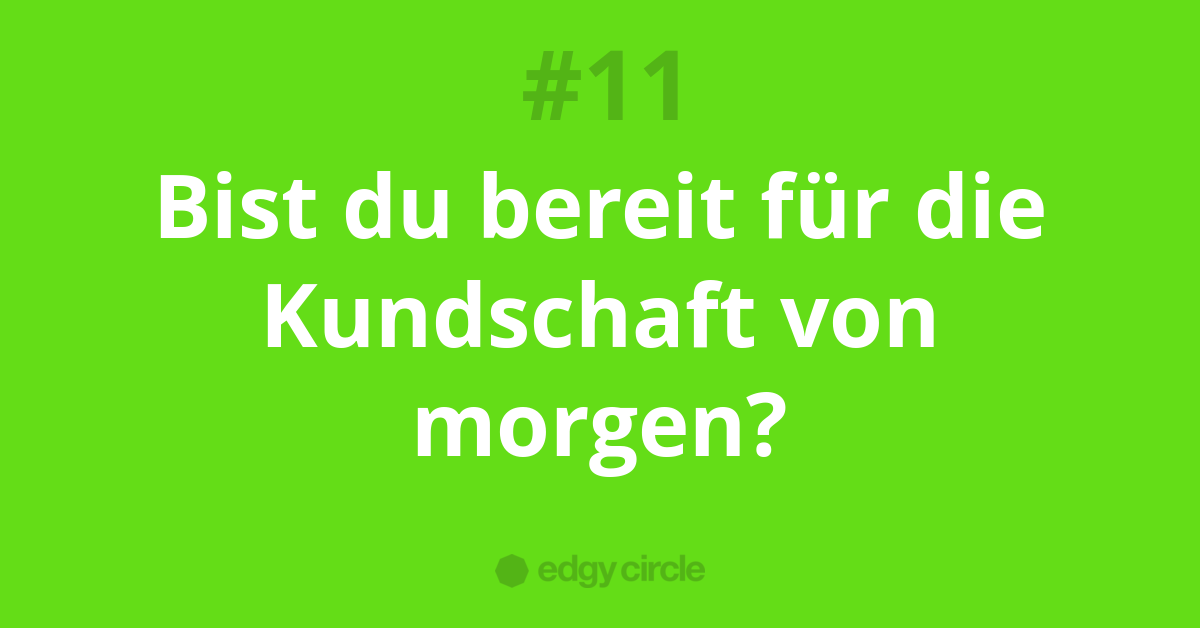 Bist du bereit für die Kundschaft von morgen?