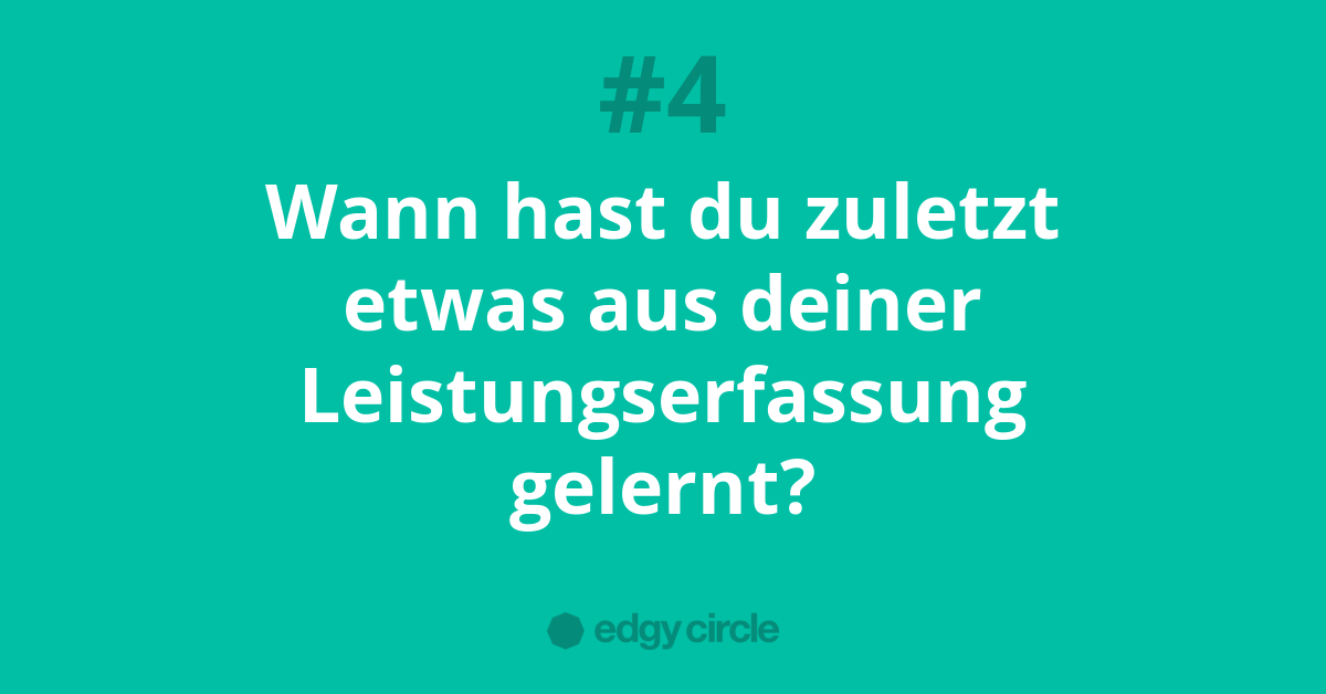 Wann hast du zuletzt etwas aus deiner Leistungserfassung gelernt?