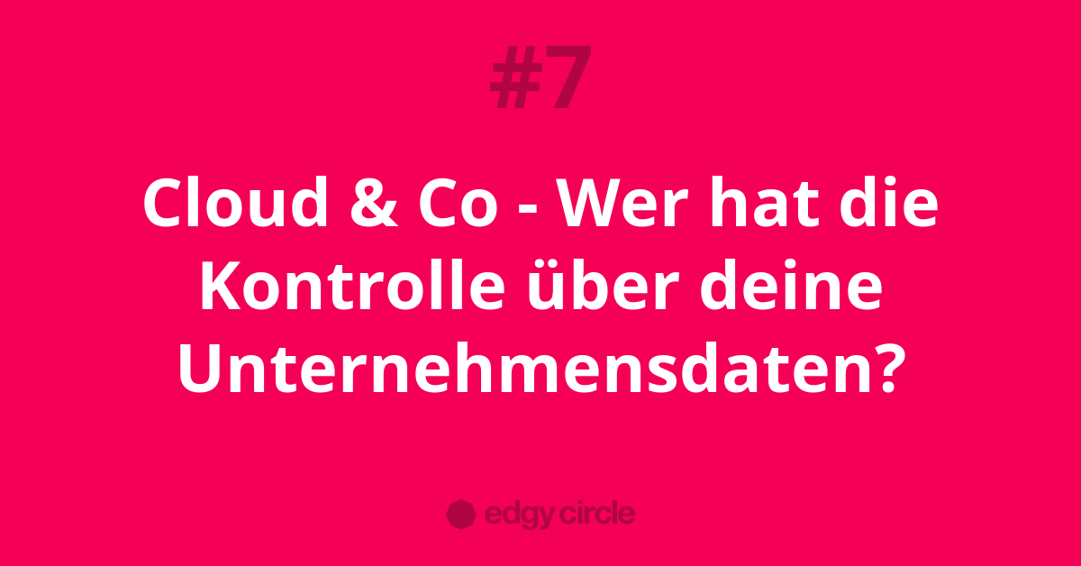 Cloud & Co - Wer hat die Kontrolle über deine Unternehmensdaten?