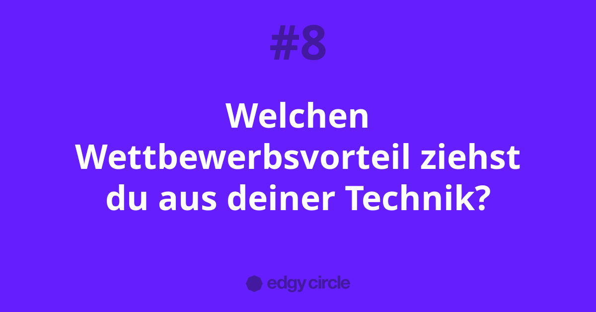 Welchen Wettbewerbsvorteil ziehst du aus deiner Technik?