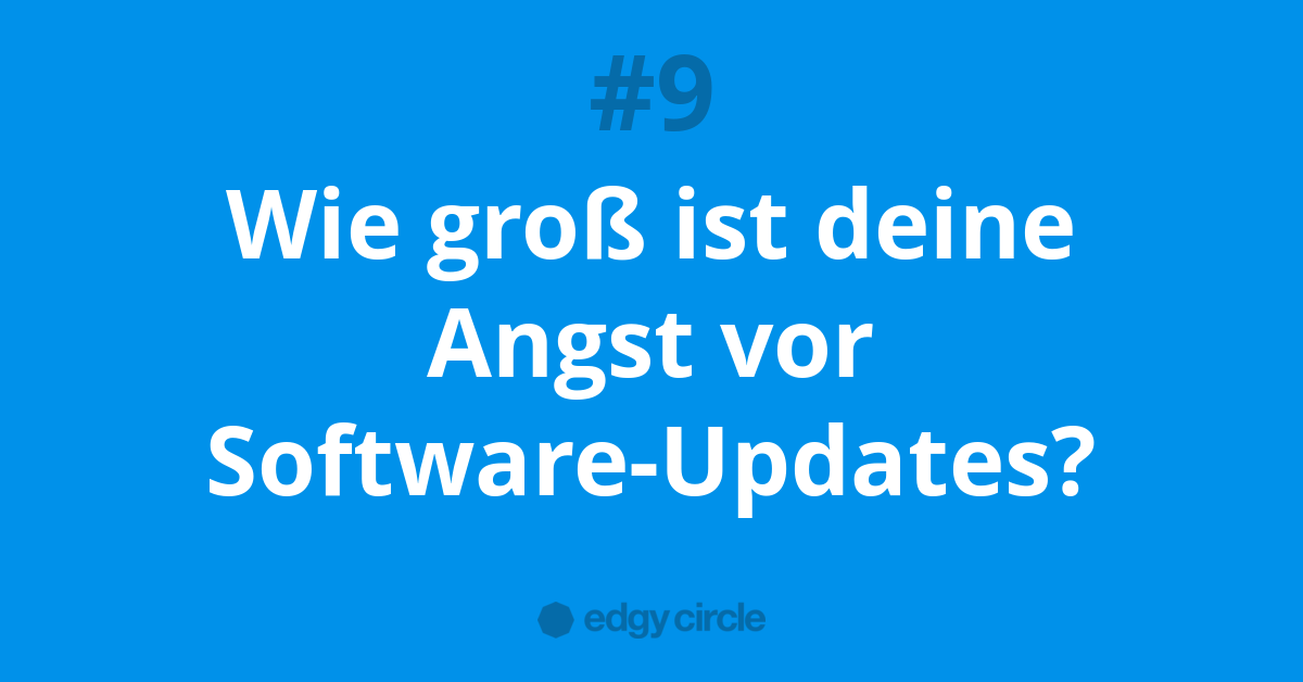 Wie groß ist deine Angst vor Software-Updates?